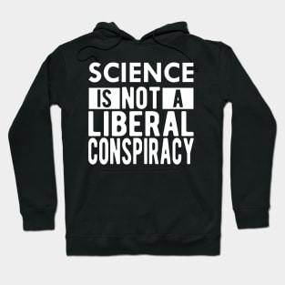 Science is not a liberal conspiracy Hoodie